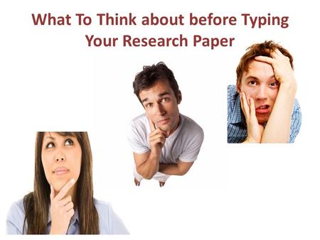 What To Think about before Typing Your Research Paper.