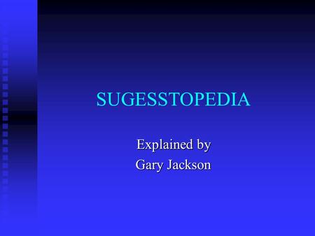 SUGESSTOPEDIA Explained by Gary Jackson. Goals to learn, at accelerated pace, a foreign language for everyday communication by tapping mental powers,