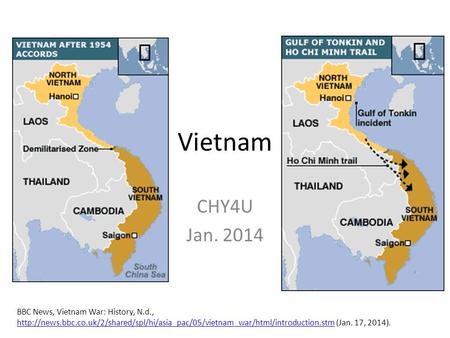 Vietnam CHY4U Jan. 2014 BBC News, Vietnam War: History, N.d.,  (Jan.