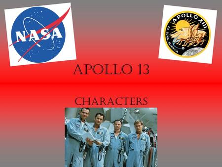 Apollo 13 Characters. Jim Lovell – Tom Hanks Commander of Apollo 13 mission Retiring after this mission Voice of Woody in Toy Story films and Forrest.