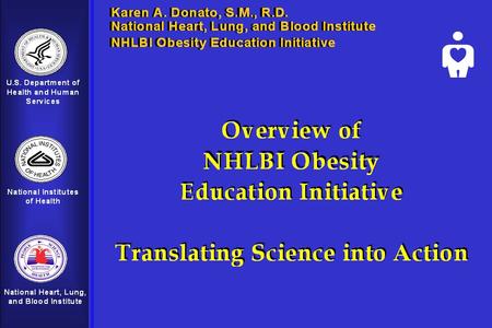 1. 2 NHLBI Obesity Education Initiative Two pronged strategy:  High-risk strategy: targets individuals experiencing or at high risk for adverse health.