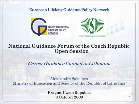 1 European Lifelong Guidance Policy Network National Guidance Forum of the Czech Republic Open Session Career Guidance Council in Lithuania Aleksandra.