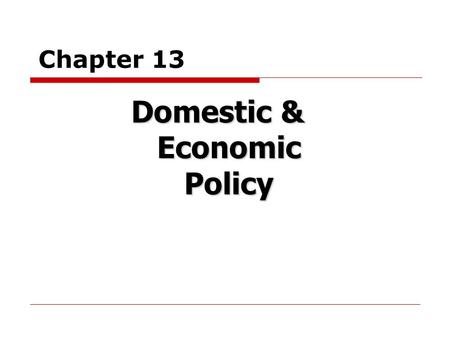 Chapter 13 Domestic & Economic Policy. Domestic Policy  Domestic policy = all the laws, government planning, and government actions that affect the lives.