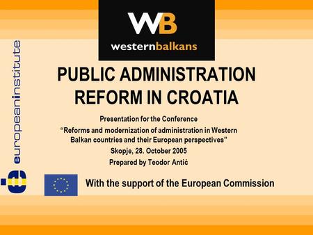 PUBLIC ADMINISTRATION REFORM IN CROATIA Presentation for the Conference “Reforms and modernization of administration in Western Balkan countries and their.