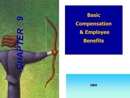 Compensation & Benefits – Basic Compensation & Employee Benefits CHAPTER 9 HRM.