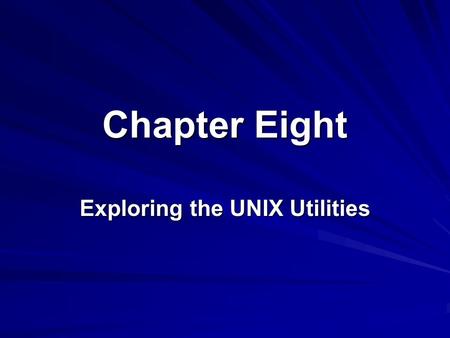 Chapter Eight Exploring the UNIX Utilities. 2 Lesson A Using the UNIX Utilities.