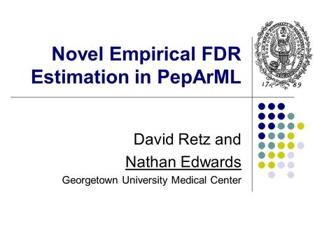 Novel Empirical FDR Estimation in PepArML David Retz and Nathan Edwards Georgetown University Medical Center.