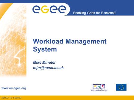 INFSO-RI-508833 Enabling Grids for E-sciencE  Workload Management System Mike Mineter