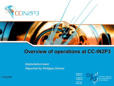 11/30/2007 Overview of operations at CC-IN2P3 Exploitation team Reported by Philippe Olivero.