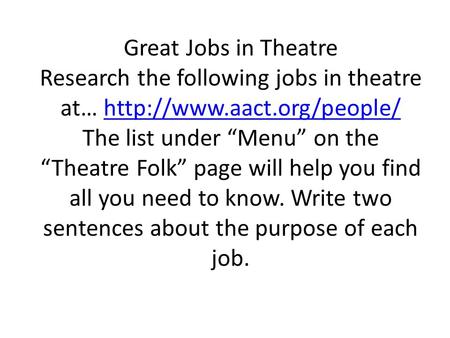 Great Jobs in Theatre Research the following jobs in theatre at…  The list under “Menu” on the “Theatre Folk” page will help.