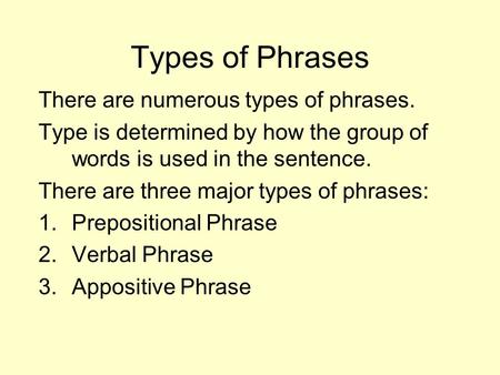 Types of Phrases There are numerous types of phrases.