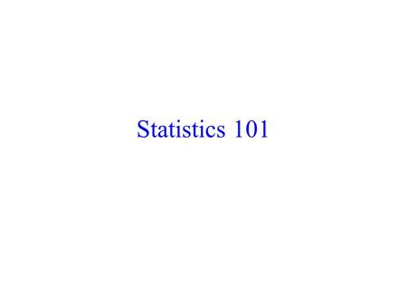 Statistics 101. Why statistics ? To understand studies in clinical journals. To design and analyze clinical research studies. To be better able to explain.