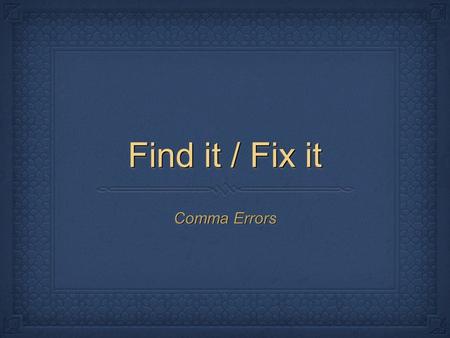 Find it / Fix it Comma Errors. Missing Comma After Introductory Element Place a comma after the following introductory elements in your work.