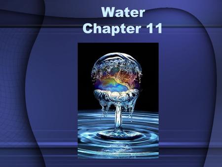Water Chapter 11. Water Resources Water is essential to life on Earth. Two kinds of water found on Earth: –Fresh water water that people can drink contains.