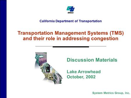 California Department of Transportation Transportation Management Systems (TMS) and their role in addressing congestion Discussion Materials Lake Arrowhead.