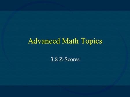 Advanced Math Topics 3.8 Z-Scores. Two brothers are in different math classes. Their most recent test scores are shown in orange while their class is.