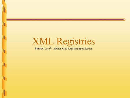 XML Registries Source: Java TM API for XML Registries Specification.
