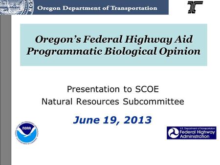 ODOT Programmatic ESA Consultation on the Federal-Aid Highway Program (FAHP) User’s Guide Training, June-July 2013 Oregon’s Federal Highway Aid Programmatic.