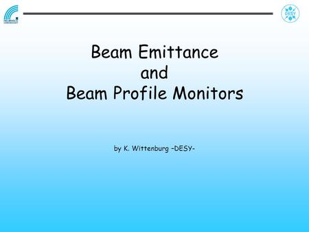 Beam Emittance and Beam Profile Monitors by K. Wittenburg –DESY-