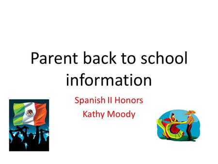 Parent back to school information Spanish II Honors Kathy Moody.