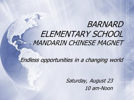 Endless opportunities in a changing world BARNARD ELEMENTARY SCHOOL MANDARIN CHINESE MAGNET Endless opportunities in a changing world Saturday, August.
