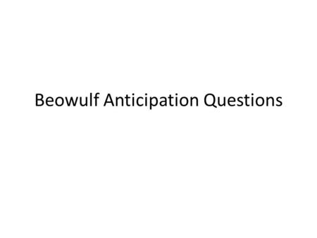 Beowulf Anticipation Questions. Agree or Disagree? English is the most widely spoken language in the world today. ______ Old English is comprised of Celtic,