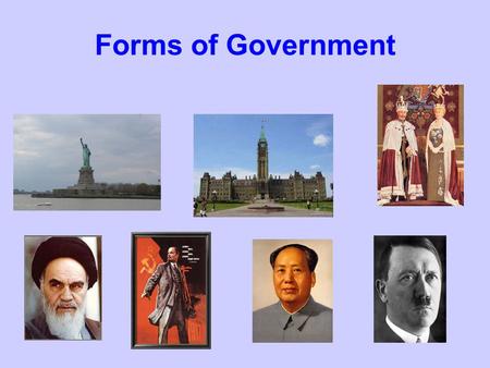 Forms of Government. Dictatorship - TOTALITARIANISM CHARACTERISTICSDRAWBACKSBENEFITSEXAMPLES -absolute control by a political party -leadership by a dictator.