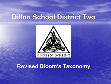 Dillon School District Two Revised Bloom’s Taxonomy.