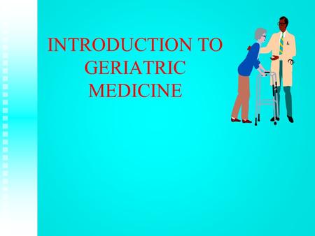 INTRODUCTION TO GERIATRIC MEDICINE. DEMOGRAPHICS 1900 – Life expectancy 47 years in US 1900 – Life expectancy 47 years in US 4% over the age of 65 Mid.