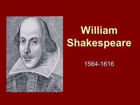 William Shakespeare 1564-1616. William Shakespeare Early years Born 4/23/1564, in Stratford-Upon-Avon, England Son of prominent town official 3 rd child.
