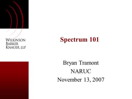 Spectrum 101 Bryan Tramont NARUC November 13, 2007.