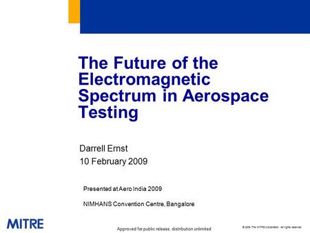 © 2009 The MITRE Corporation. All rights reserved. Approved for public release, distribution unlimited The Future of the Electromagnetic Spectrum in Aerospace.