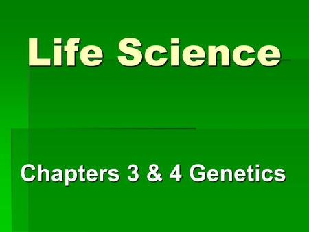 Life Science Chapters 3 & 4 Genetics. Gregor Mendel   “father of genetics”   experiments using pea plant traits   a. Tall or short plants   b.