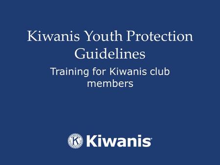Kiwanis Youth Protection Guidelines Training for Kiwanis club members.