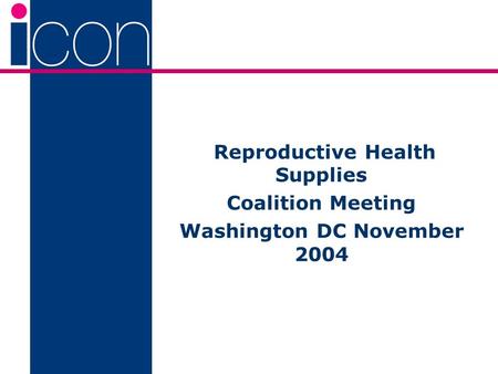 Reproductive Health Supplies Coalition Meeting Washington DC November 2004.