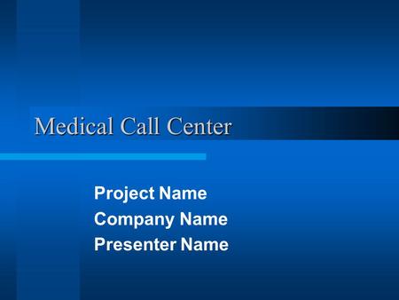 Medical Call Center Project Name Company Name Presenter Name.