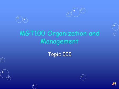MGT100 Organization and Management Topic III. 2 Organizational Culture and the Environment ContentContent –The external environment –The organization-environment.