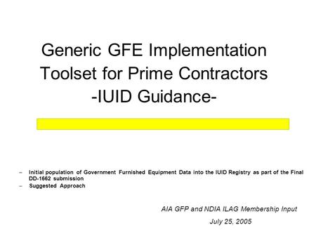 Generic GFE Implementation Toolset for Prime Contractors -IUID Guidance- –Initial population of Government Furnished Equipment Data into the IUID Registry.