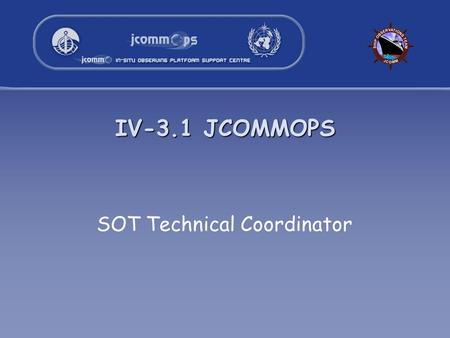 IV-3.1 JCOMMOPS SOT Technical Coordinator. 2 JCOMMOPS structure Programmes currently supported –Ship Observations Team (30% Mathieu Belbeoch) –Argo Profiling.