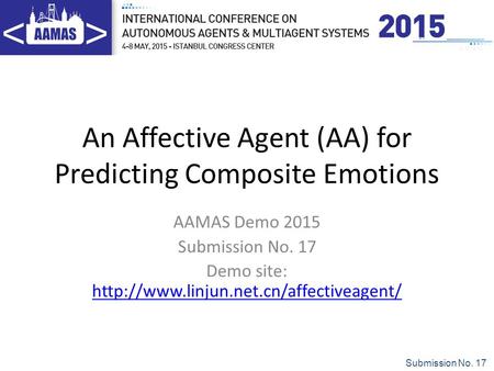 Submission No. 17 An Affective Agent (AA) for Predicting Composite Emotions AAMAS Demo 2015 Submission No. 17 Demo site: