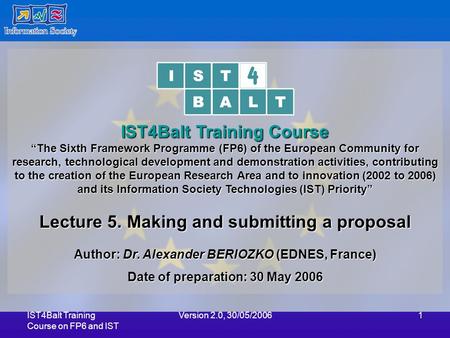 IST4Balt Training Course on FP6 and IST Version 2.0, 30/05/20061 IST4Balt Training Course “The Sixth Framework Programme (FP6) of the European Community.
