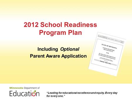 2012 School Readiness Program Plan Including Optional Parent Aware Application “Leading for educational excellence and equity. Every day for every one.”