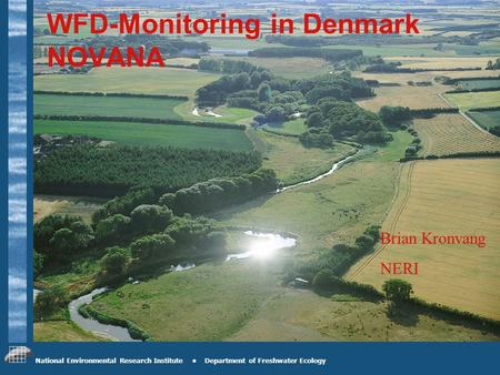 National Environmental Research Institute Department of Freshwater Ecology WFD-Monitoring in Denmark NOVANA Brian Kronvang NERI.