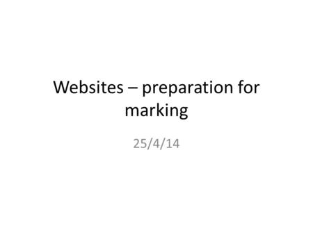 Websites – preparation for marking 25/4/14. Starter 3 This is the mark scheme for the top Level 4 band for your website: Q. How would you rate your website.