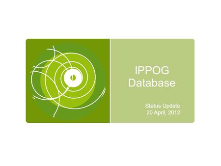 IPPOG Database Status Update 20 April, 2012. Process of Website Development  Consultant paid by Pathway Project (EU Funds)  Temporary help from Ivan.