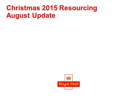 Christmas 2015 Resourcing August Update. Christmas 2015 Resourcing Goals To deliver an integrated, seamless, end-to-end resourcing and payroll process.
