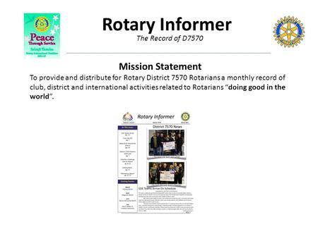 The Record of D7570 Rotary Informer Mission Statement To provide and distribute for Rotary District 7570 Rotarians a monthly record of club, district and.