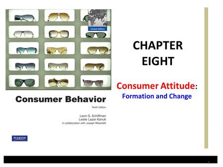 Consumer Attitude : Formation and Change CHAPTER EIGHT 1.