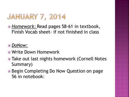  Homework: Read pages 58-61 in textbook, Finish Vocab sheet- if not finished in class  DoNow:  Write Down Homework  Take out last nights homework (Cornell.