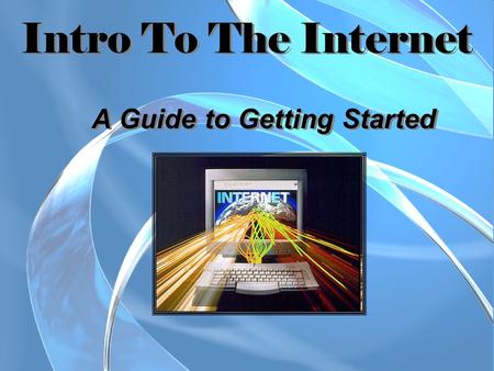 Intro To The Internet A Guide to Getting Started.
